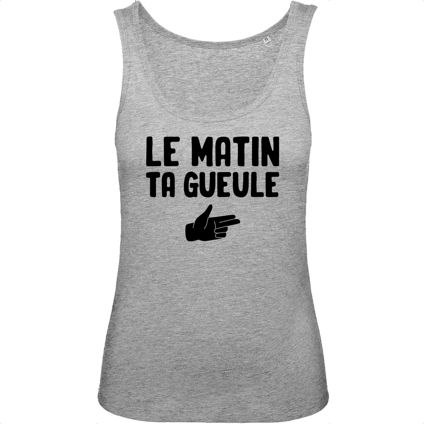 Débardeur Femme Le matin ta gueule