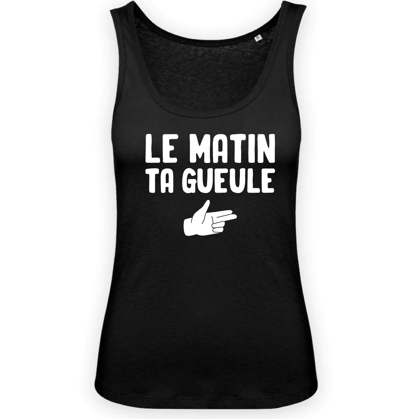 Débardeur Femme Le matin ta gueule