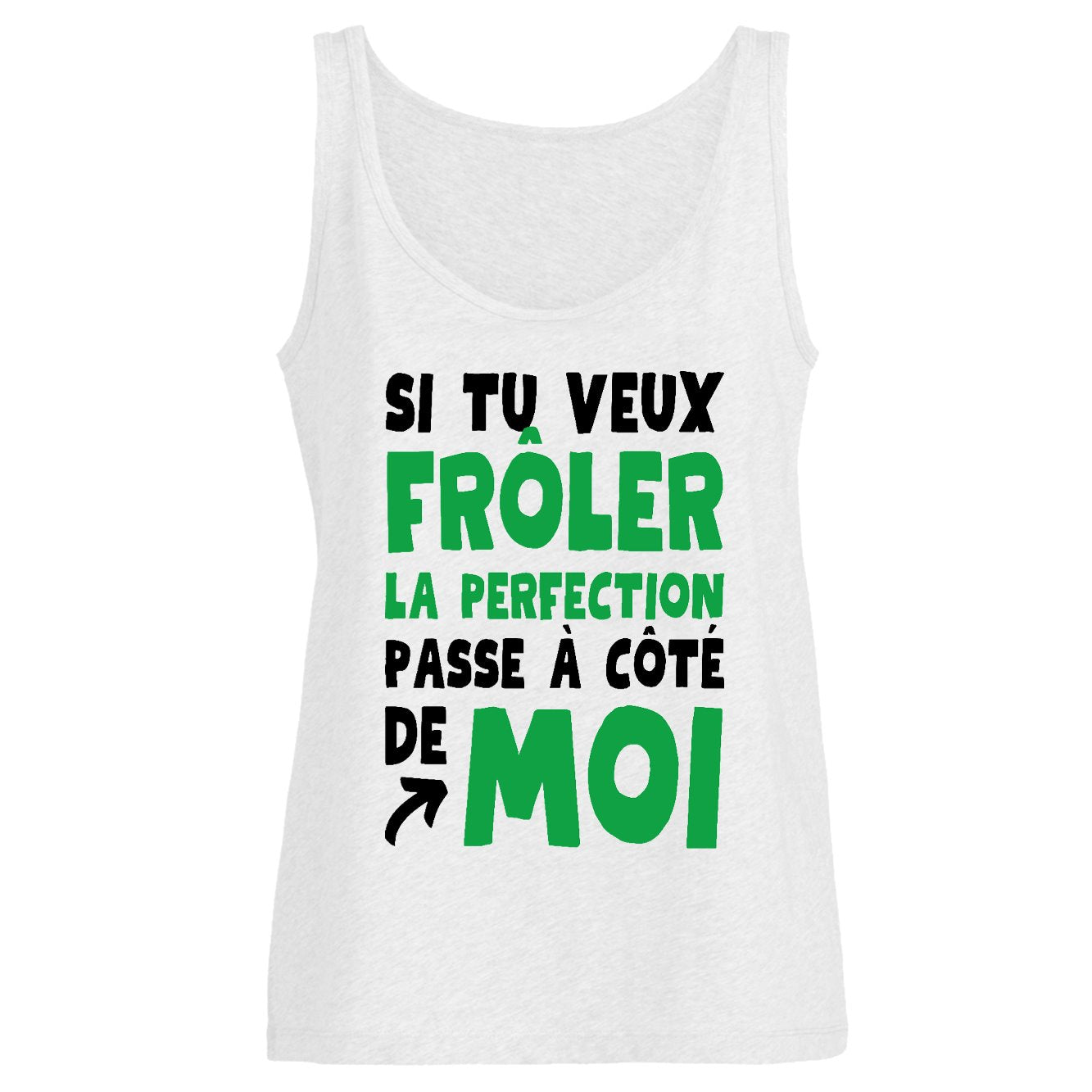 Débardeur Femme Si tu veux frôler la perfection passe à côté de moi
