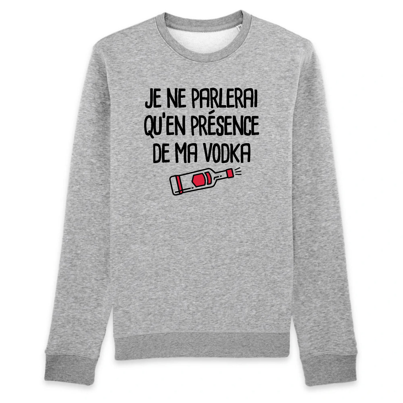 Sweat Adulte Je ne parlerai qu'en présence de ma vodka
