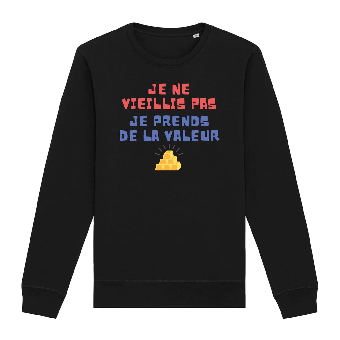 Sweat Adulte Je ne vieillis pas je prends de la valeur