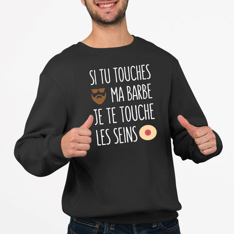 Sweat Adulte Si tu touches ma barbe je te touche les seins Noir