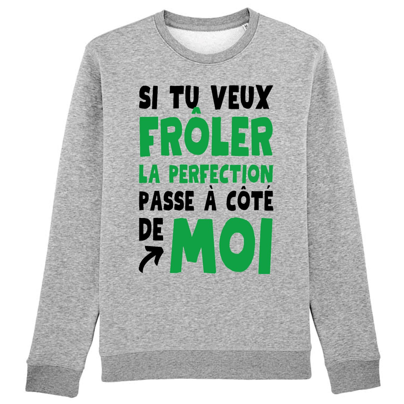 Sweat Adulte Si tu veux frôler la perfection passe à côté de moi