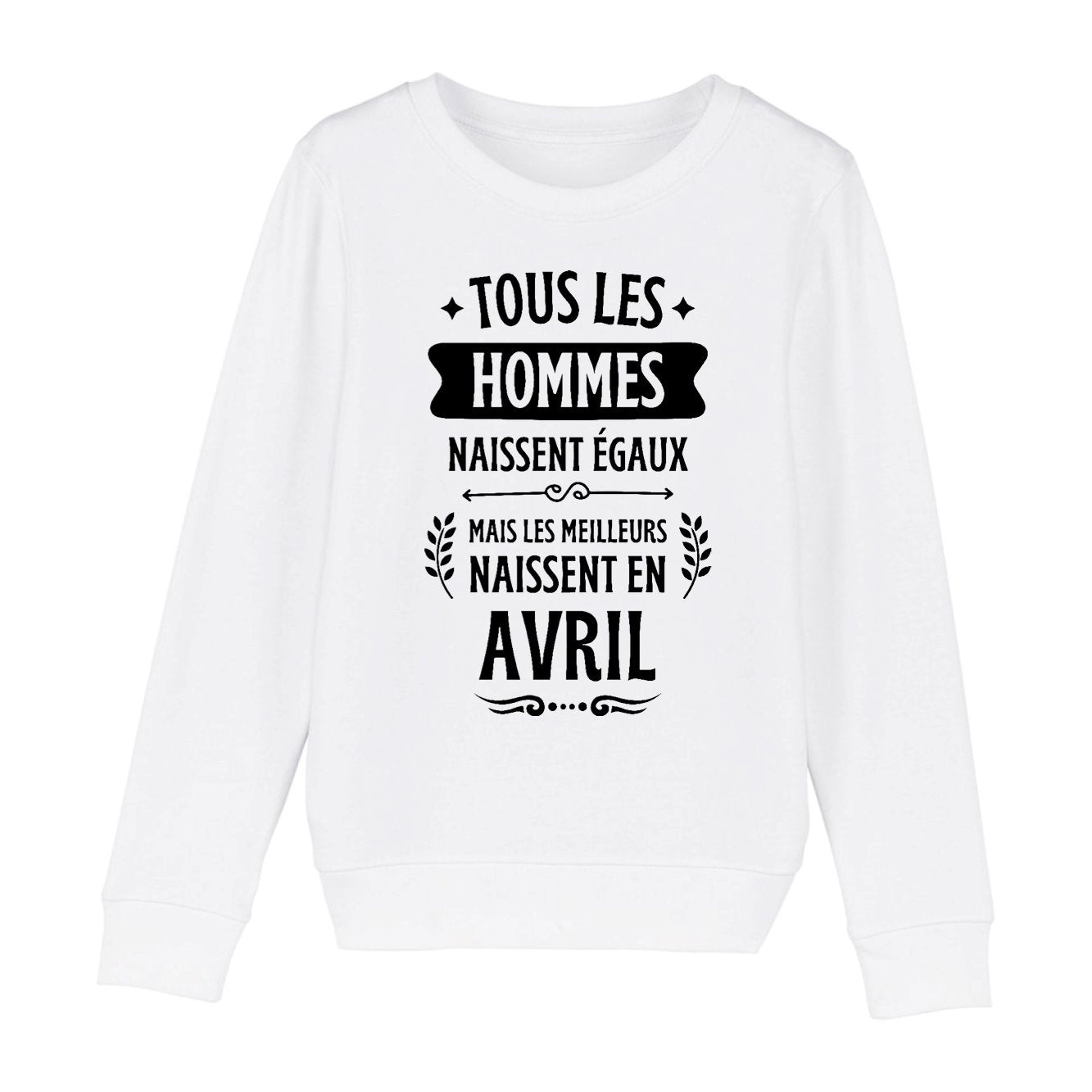 Sweat Enfant Tous les hommes naissent égaux les meilleurs en avril