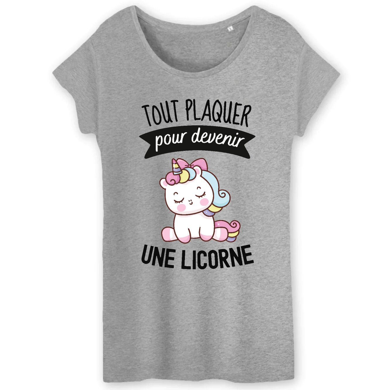 T-Shirt Femme Tout plaquer pour devenir une licorne