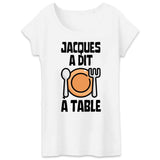 T-Shirt Femme Jacques a dit à table 