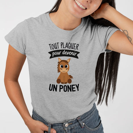 T-Shirt Femme Tout plaquer pour devenir un poney Gris