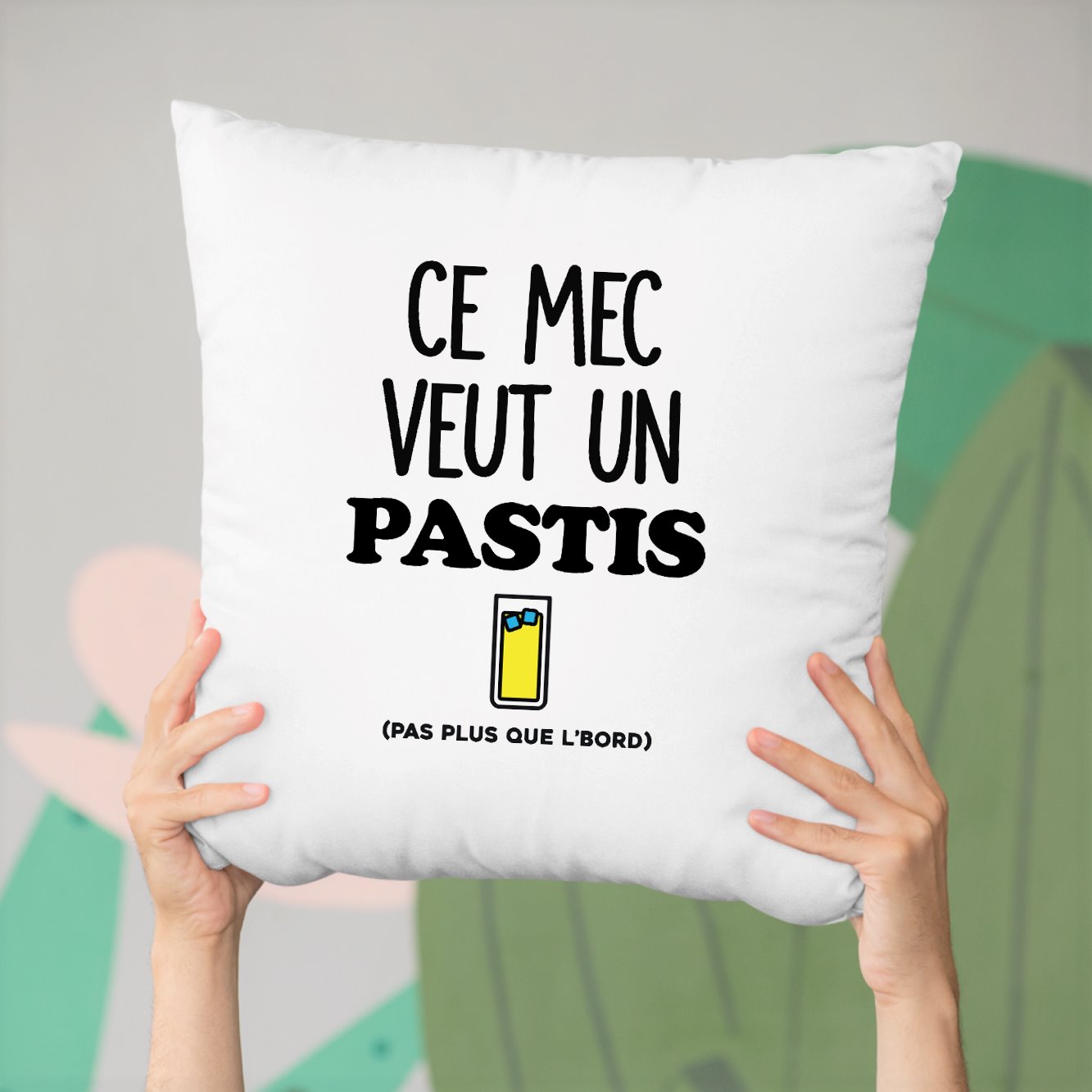 Coussin Ce mec veut un pastis Blanc