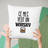 Coussin Ce mec veut un whisky Blanc