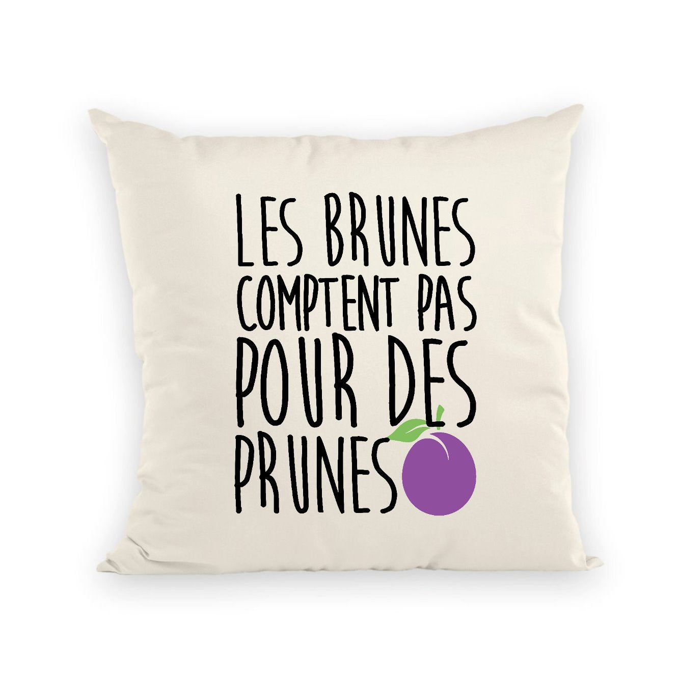 Coussin Les brunes comptent pas pour des prunes 