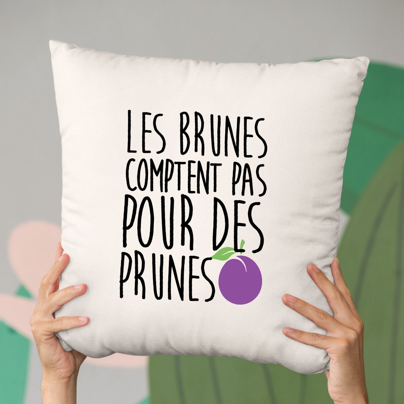 Coussin Les brunes comptent pas pour des prunes Beige