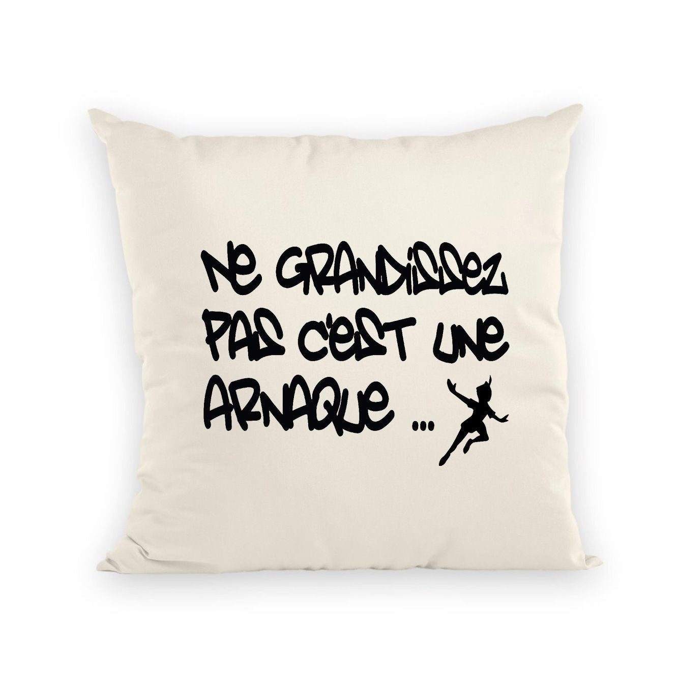 Coussin Ne grandissez pas c'est une arnaque 