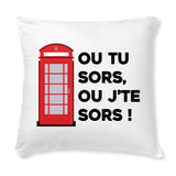 Coussin Ou tu sors, ou j'te sors 