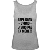 Débardeur Femme Tape dans l'fond j'suis pas ta mère 