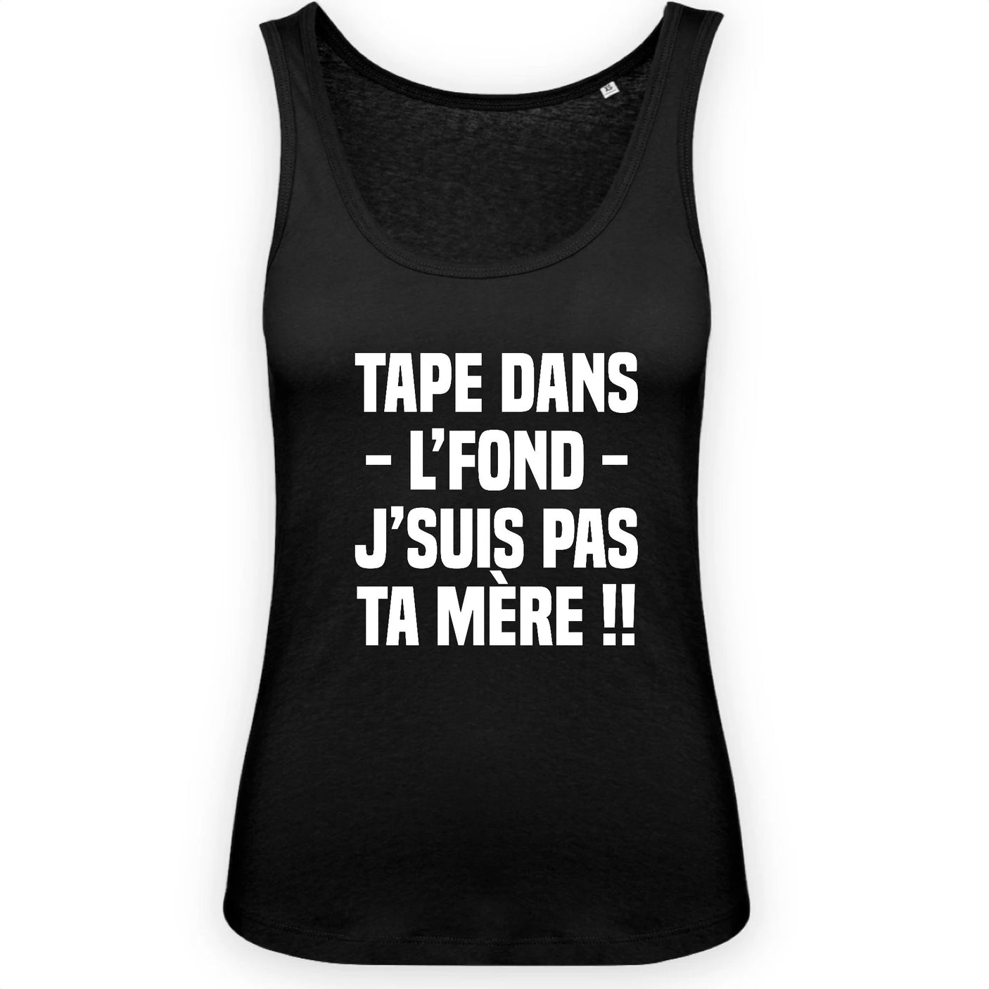 Débardeur Femme Tape dans l'fond j'suis pas ta mère 