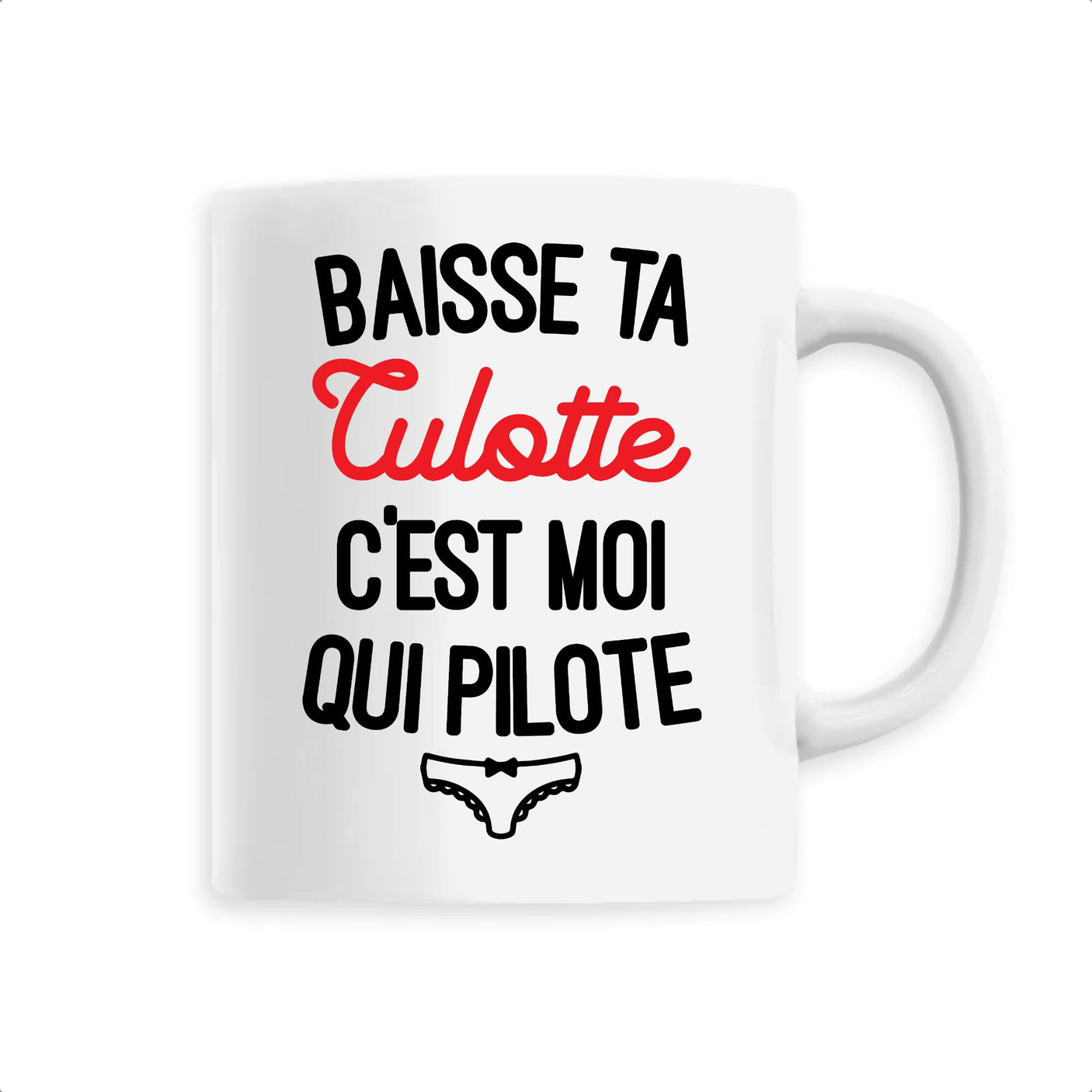 Mug Baisse ta culotte c'est moi qui pilote 