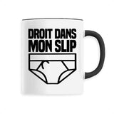 Mug Droit dans mon slip 