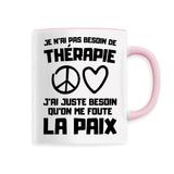 Mug Je n'ai pas besoin de thérapie juste qu'on me foute la paix 