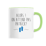 Mug On attend pas Patrick 