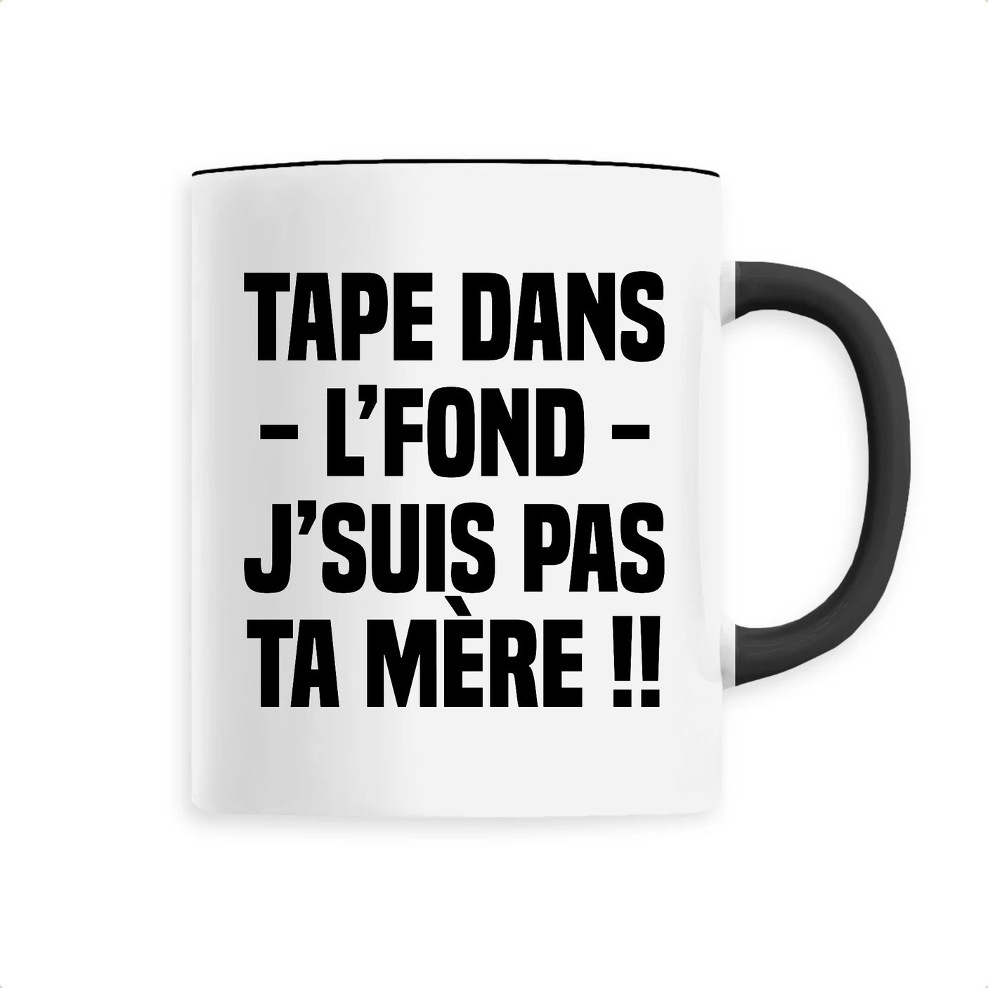 Mug Tape dans l'fond j'suis pas ta mère 