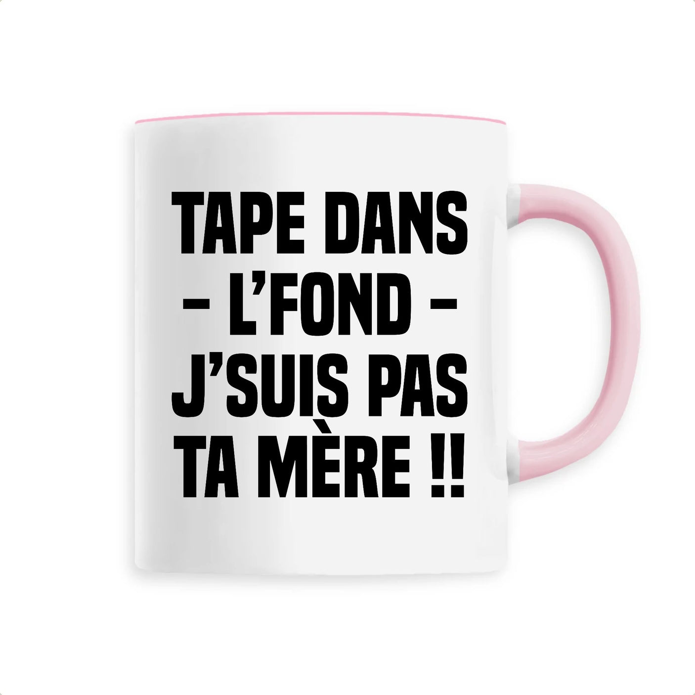 Mug Tape dans l'fond j'suis pas ta mère 