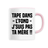 Mug Tape dans l'fond j'suis pas ta mère 