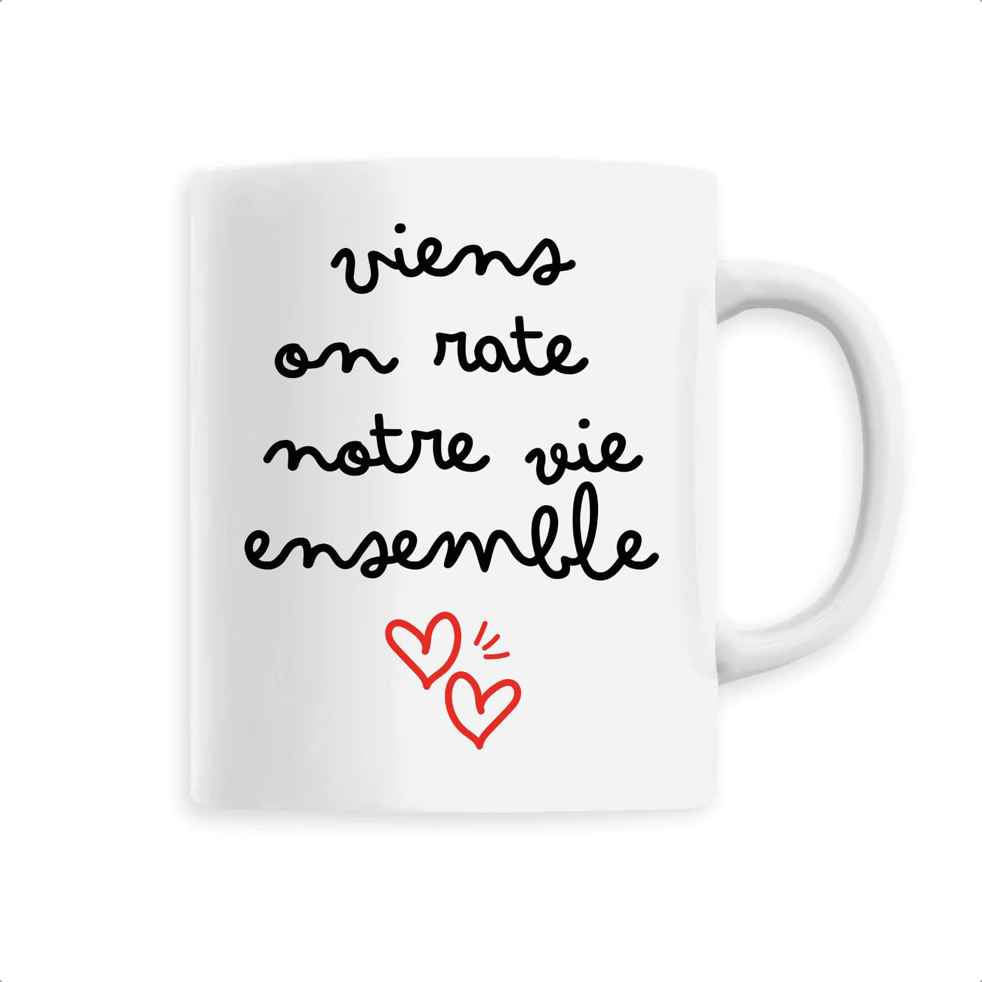 Mug Viens on rate notre vie ensemble 