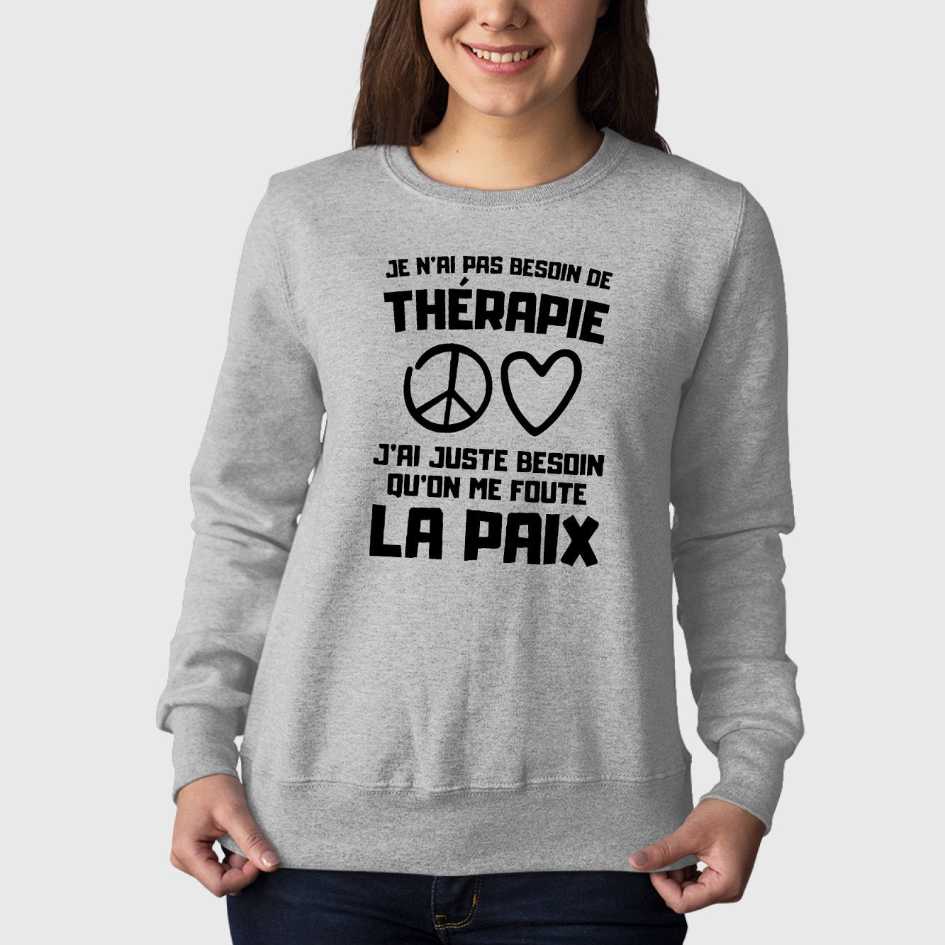 Sweat Adulte Je n'ai pas besoin de thérapie juste qu'on me foute la paix Gris