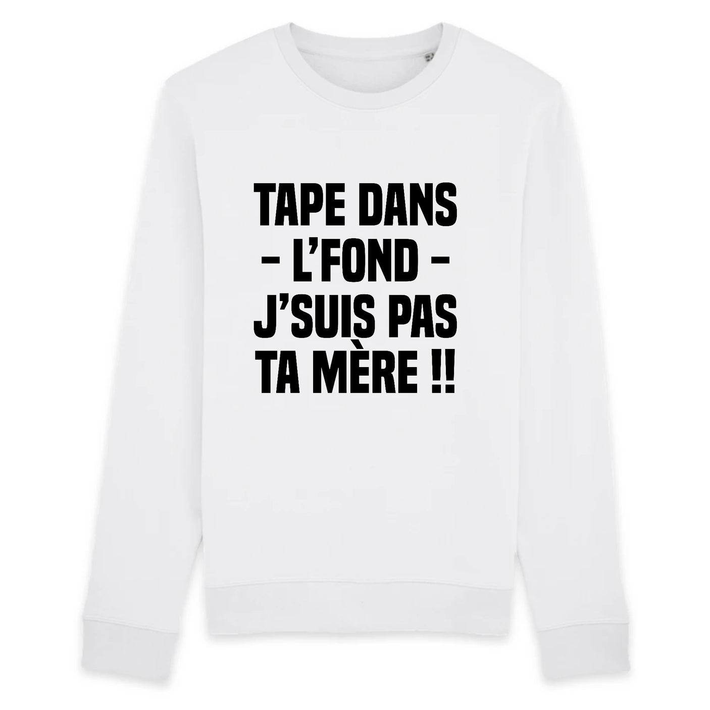 Sweat Adulte Tape dans l'fond j'suis pas ta mère 