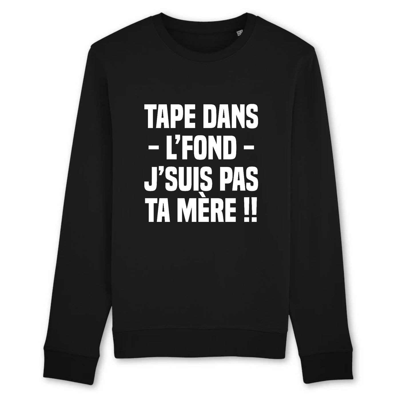 Sweat Adulte Tape dans l'fond j'suis pas ta mère 