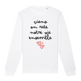 Sweat Adulte Viens on rate notre vie ensemble 