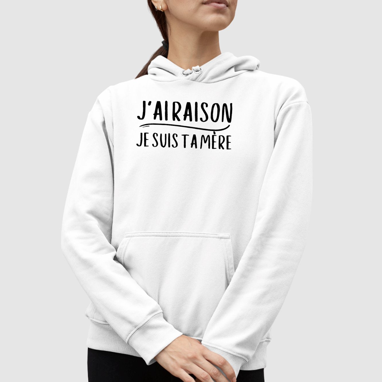 Sweat Capuche Adulte J'ai raison je suis ta mère Blanc