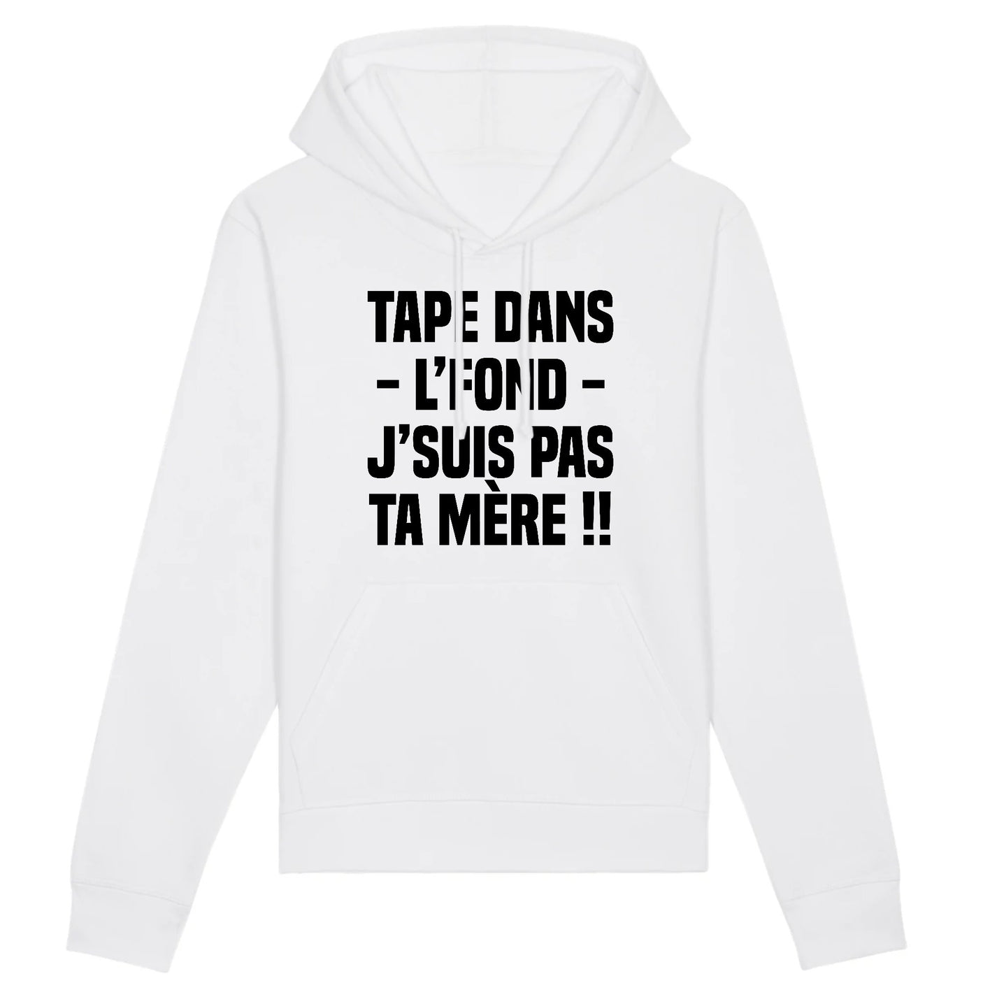 Sweat Capuche Adulte Tape dans l'fond j'suis pas ta mère 