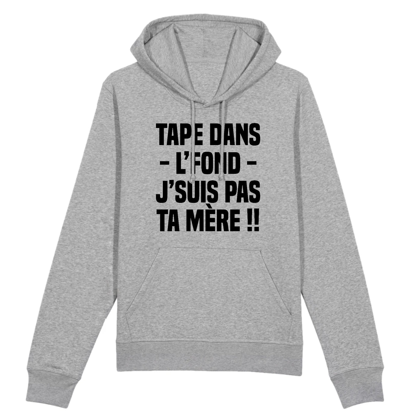 Sweat Capuche Adulte Tape dans l'fond j'suis pas ta mère 