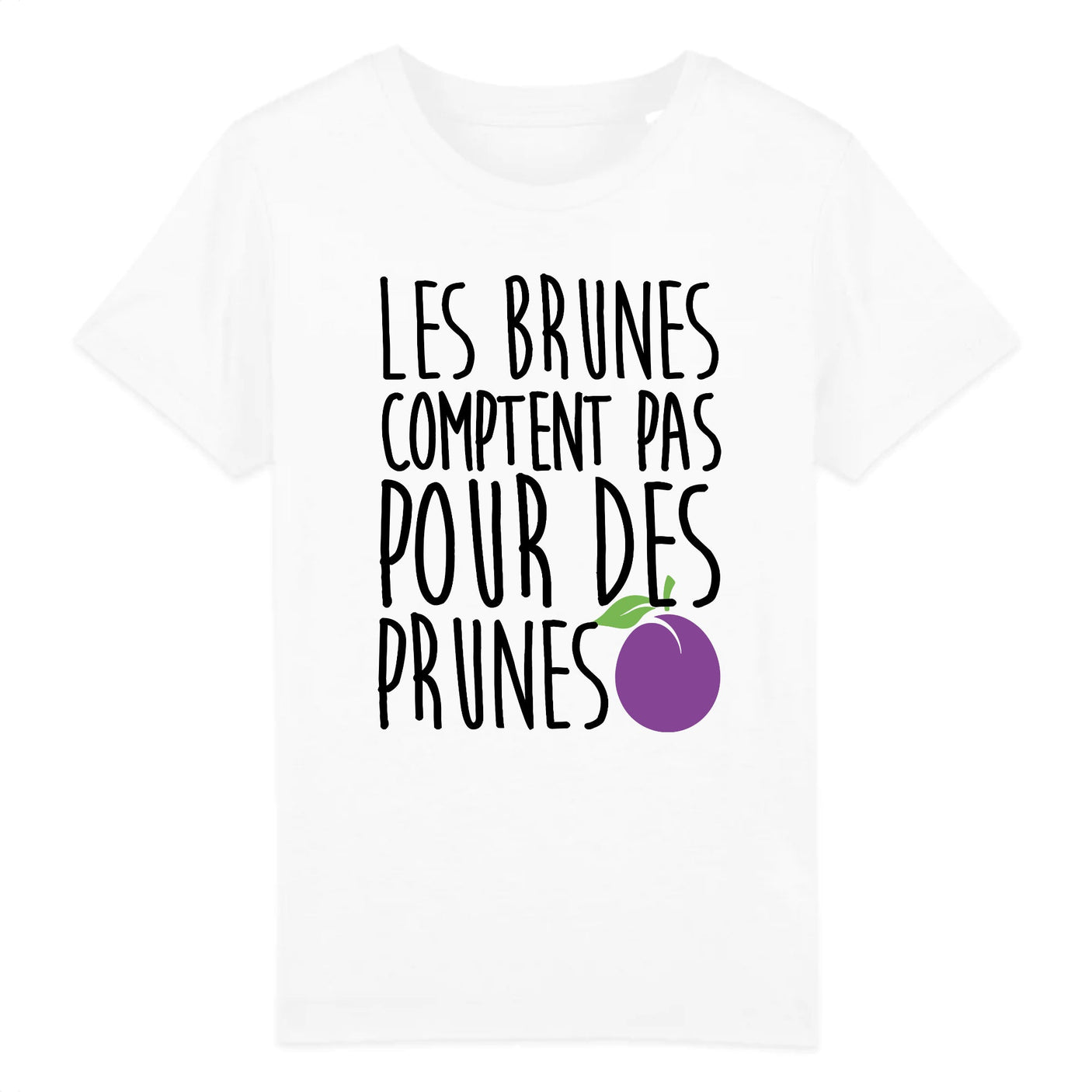 T-Shirt Enfant Les brunes comptent pas pour des prunes 