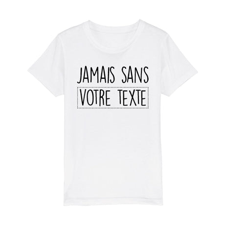 T-Shirt Enfant Personnalisé Jamais sans "votre texte" Blanc