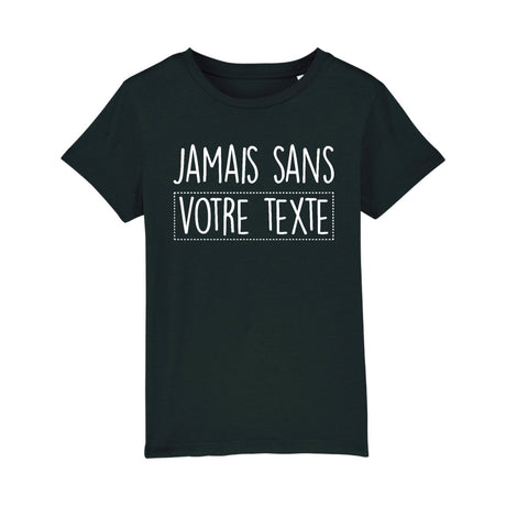 T-Shirt Enfant Personnalisé Jamais sans "votre texte" Noir