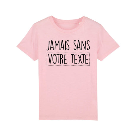 T-Shirt Enfant Personnalisé Jamais sans "votre texte" Rose