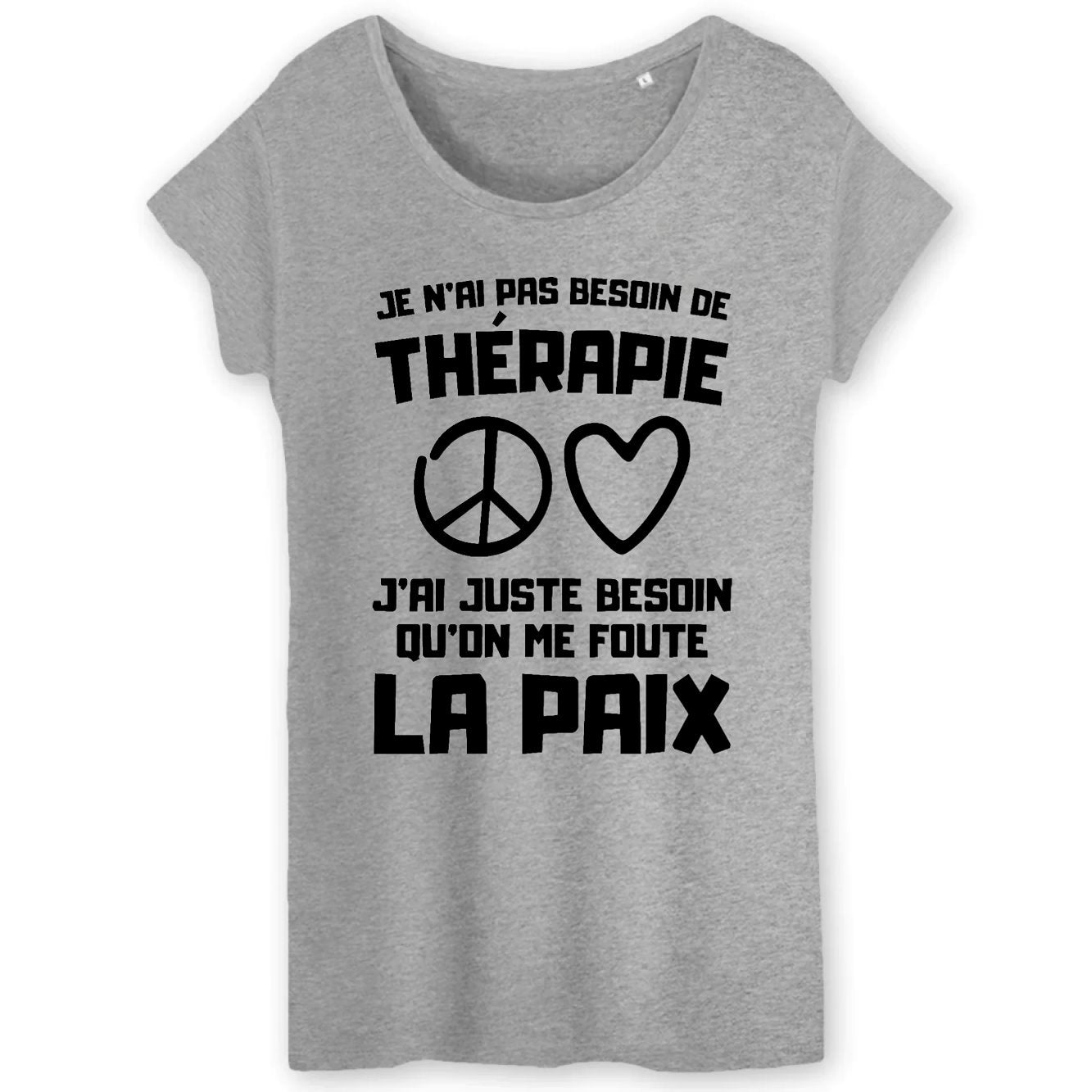 T-Shirt Femme Je n'ai pas besoin de thérapie juste qu'on me foute la paix 