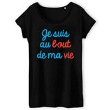 T-Shirt Femme Je suis au bout de ma vie 