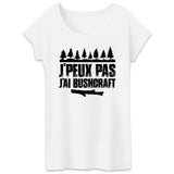 T-Shirt Femme J'peux pas j'ai bushcraft 