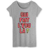 T-Shirt Femme Qui fait l'fou là ? 