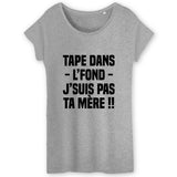 T-Shirt Femme Tape dans l'fond j'suis pas ta mère 