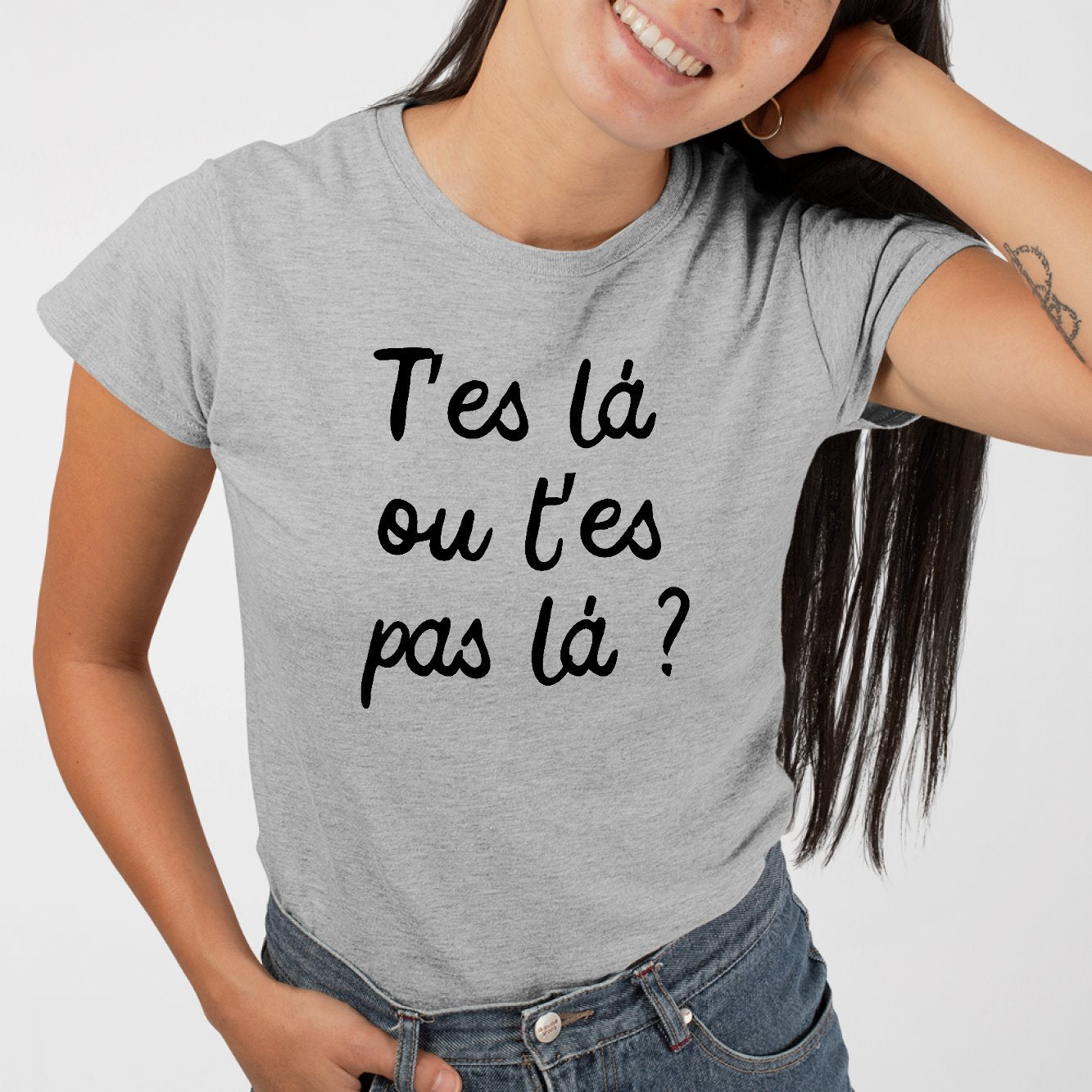 T-Shirt Femme T'es là ou t'es pas là Gris