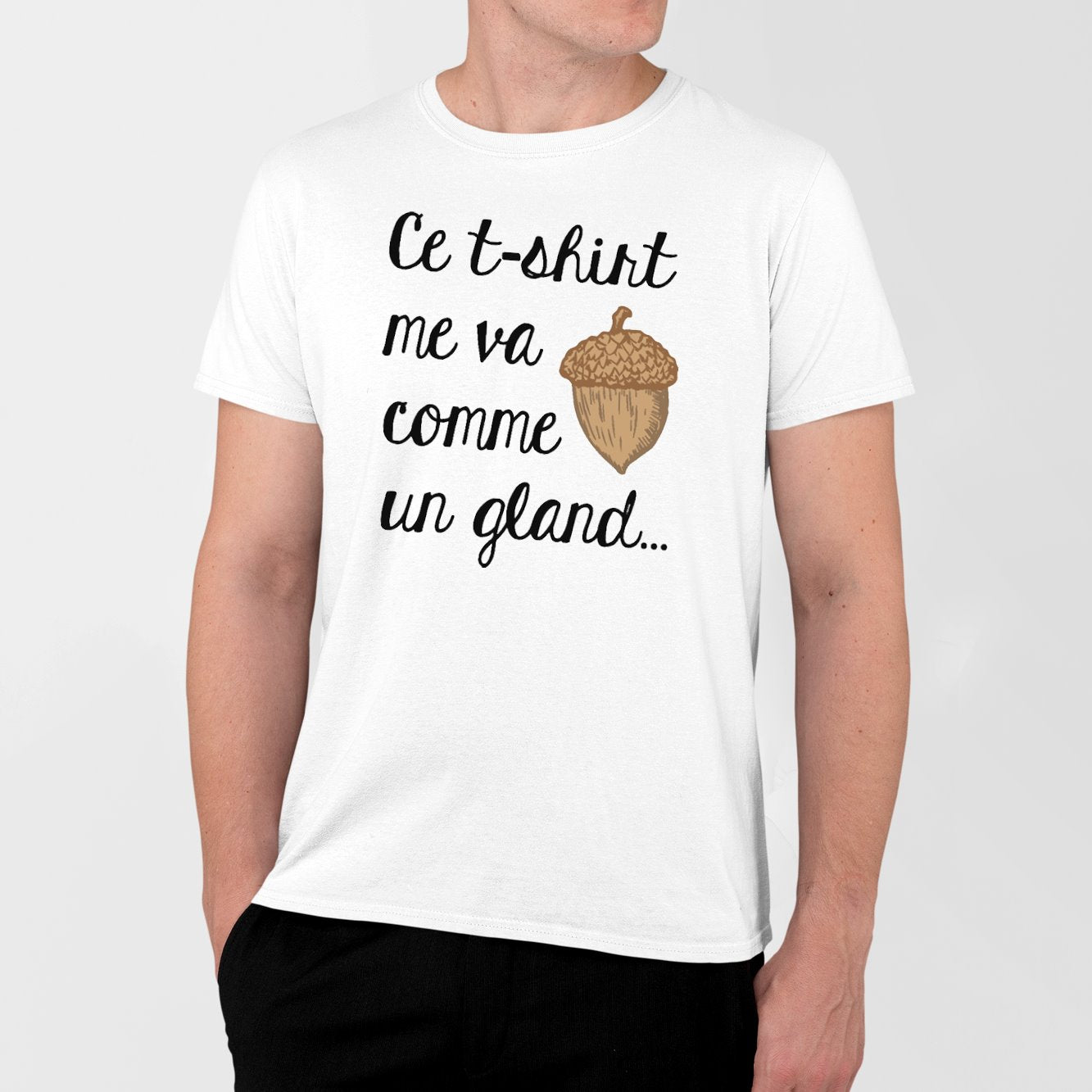 T-Shirt Homme Ce tee-shirt me va comme un gland Blanc