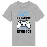 T-Shirt Homme J'ai mis mon jeu en pause pour être ici 